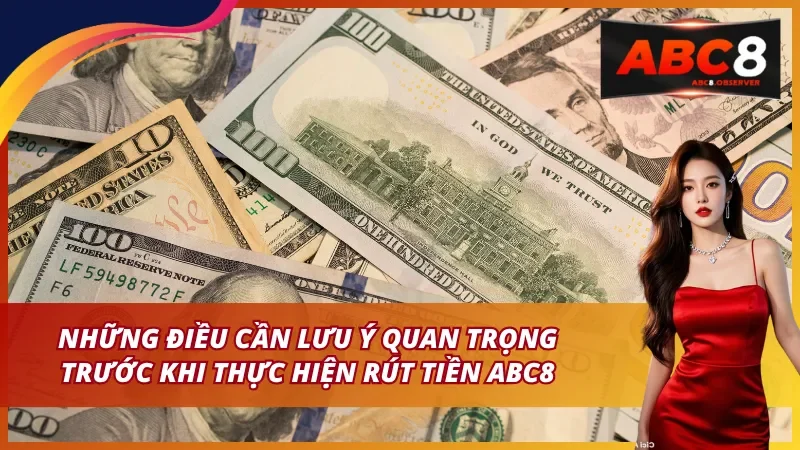 Những điều cần lưu ý quan trọng trước khi thực hiện rút tiền ABC8